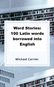 Word stories: 100 Latin words borrowed into English